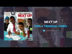 FMG & Trinidad James - Next Up (AUDIO)